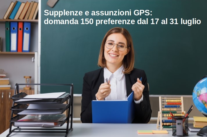 Supplenze e assunzioni GPS: domanda 150 preferenze dal 17 al 31 luglio