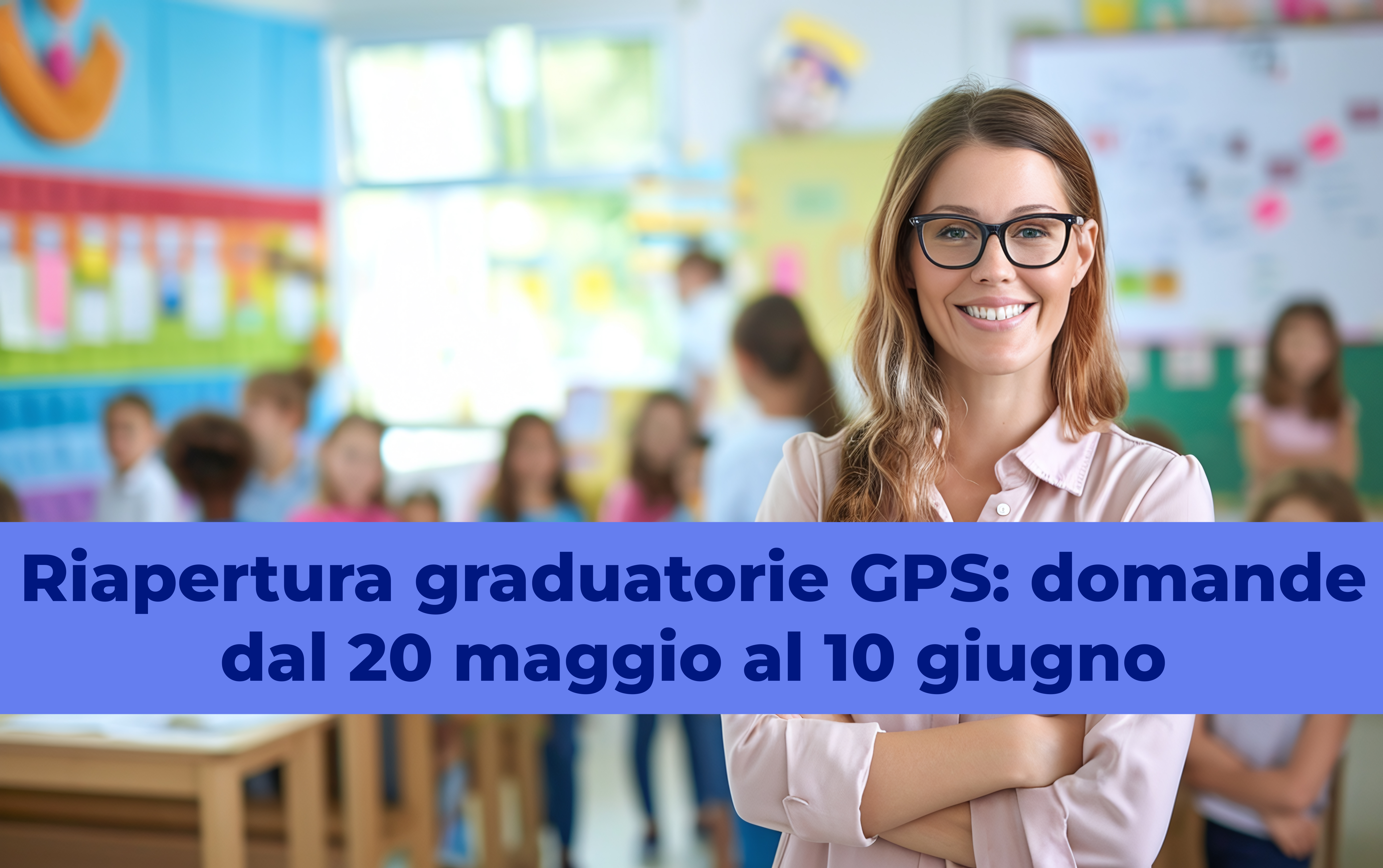 Riapertura graduatorie GPS: domande dal 20 maggio al 10 giugno